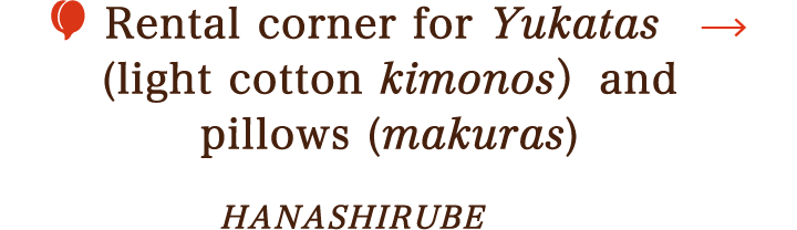 Rental corner for Yukatas (light cotton kimonos）andpillows (makuras)